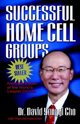 Successful Home Cell Groups: From the Pastor of 