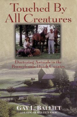 Touched by All Creatures: Doctoring Animals in the Pennsylvania Dutch Country [INSCRIBED]