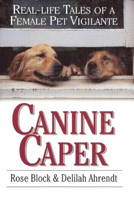 CANINE CAPER: REAL-LIFE TALES OF A FEMALE PET VIGILANTE