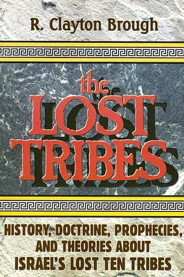 THE LOST TRIBES - History, Doctrine, Prophecies & Theories about Israel's Lost Ten Tribes