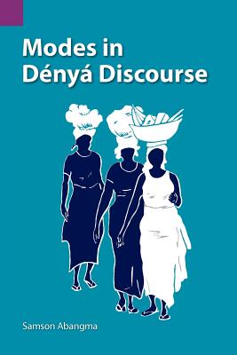 Modes in Denya Discourse (Summer Institute of Linguistics International and the University of Texas at Arlington Publications in Linguistics, Vol. 79)
