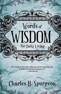 Words of Wisdom, Charles Haddon Spurgeon Words of Wisdom, Charles Haddon Spurgeon