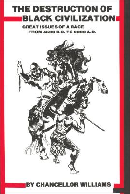 Destruction of Black Civilization: Great Issues of a Race from 4500 B.C. to 2000 A.D.