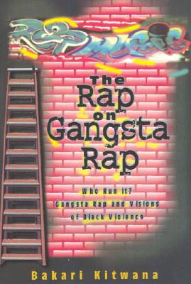 Rap on Gangsta Rap: Who Run It: Gangsta Rap and Visions of Black Violence