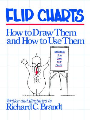 Image for Flip Charts: How to Draw Them and How to Use Them Flip Charts: How to Draw Them and How to Use Them