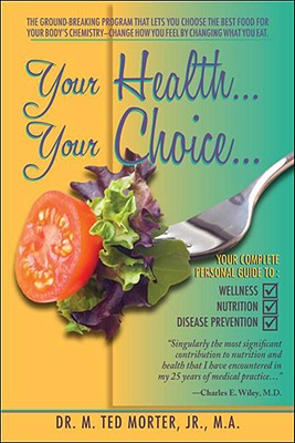 Your Health Your Choice: Your Complete Personal Guide to Wellness, Nutrition, Disease Prevention