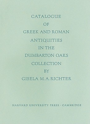 CATALOGUE OF GREEK AND ROMAN ANTIQUITIES IN THE DUMBARTON OAKS COLLECTION.