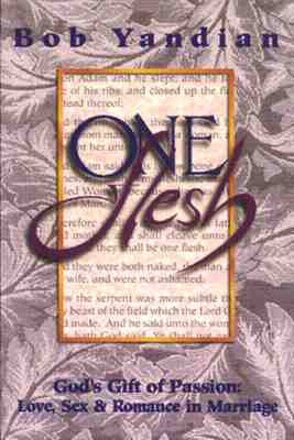 One Flesh: God's Gift of Passion- Love, Sex & Romance in Marriage