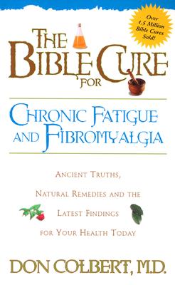 Image for The Bible Cure for Fatigue: Ancient Truths, Natural Remedies and the Latest Findings for Your Health Today
