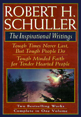Robert H. Schuller: The Inspirational Writings: Includes Tough Times Never Last But Tough People Do and Tough Minded Faith for Tender Hearted People