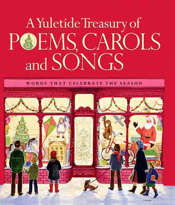 A Yuletide Treasury of Poems, Carols and Songs: Words That Celebrate the Season