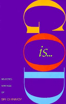 God Is.: Selected Writings of Sri Chinmoy