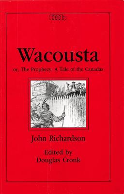 Wacousta or the Prophecy: A Tale of the Canadas