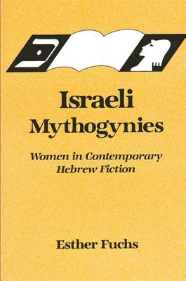 Israeli Mythogynies (Modern Jewish Literature and Culture)