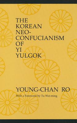 The Korean Neo-Confucianism of Yi Yulgok (Philosophy (Dis))