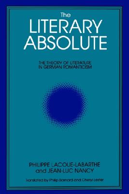 The Literary Absolute: The Theory of Literature in German Romanticism (Intersections Phil Crit Theory)