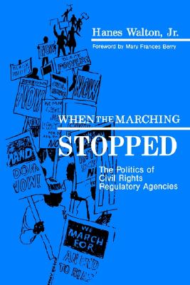 When the Marching Stopped: The Politics of Civil Rights Regulatory Agencies (African American Studies)