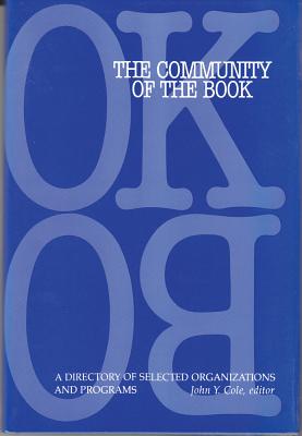 The Community of the Book: A Directory of Selected Organizations and Programs [Hardcover] Cole, John R.