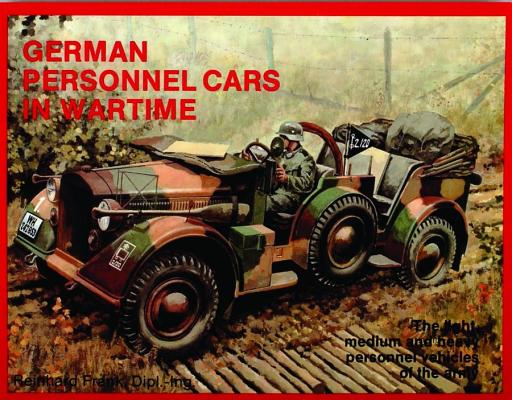 German Personnel Cars in Wartime: Light, Medium and Heavy Personnel Vehicles of the Army.