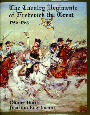 Cavalry Regiments of Frederick the Great 1756-1763.