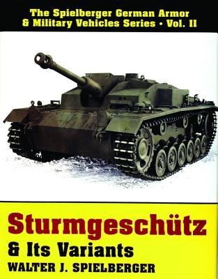 Sturmgeschutz & Its Variants. Spielberger German Armor & Military Vehicles Series Vol. II.