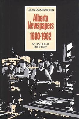 Alberta Newspapers 1880-1982: An Historical Directory