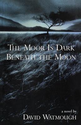 The Moor is Dark Beneath the Moon, Watmough, David The Moor is Dark Beneath the Moon, Watmough, David