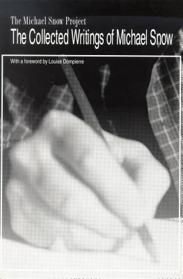 The Collected Writings of Michael Snow (Michael Snow Project)