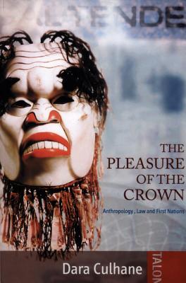 Image for Pleasure of the Crown: Anthropology, Law and First Nations, The