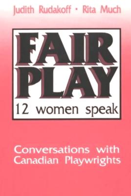 Image for Fair Play: Twelve Women Speak: Conversations With Canadian Playwrights Fair Play: Twelve Women Speak: Conversations With Canadian Playwrights