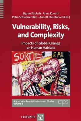 Vulnerability, Risks, and Complexity: Impacts of Global Change on Human Habitats (Advances in People-Environment Studies) (Advances in People-Environment Studies, Volume 3)
