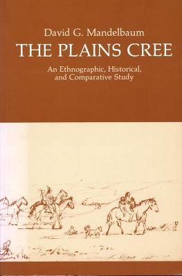 Image for The Plains Cree: An Ethnographic, Historical, and Comparative Study: 9 (Canadian Plains Studies)