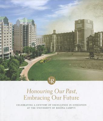 Honouring Our Past, Embracing Our Future: Celebrating a Century of Excellence in Education at the University of Regina Campus