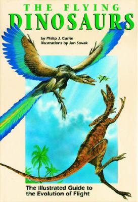 Image for The Flying Dinosaurs: The Illustrated Guide to the Evolution of Flight