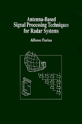Antenna-Based Signal Processing Techniques for Radar Systems (Artech House Antenna Library)