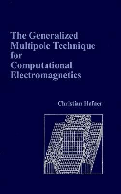 The Generalized Multipole Technique for Computational Electromagnetics (Artech House Antenna Library)