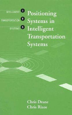 Positioning Systems in Intelligent Transportation Systems (Artech House Its Series)