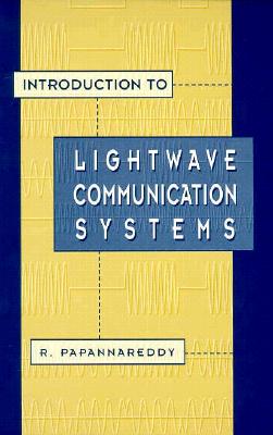 Introduction to Lightwave Communication Systems (Artech House Optoelectronics Library)