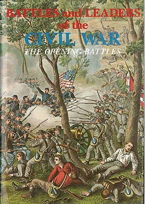 Battles and Leaders of the Civil War V1 - The Opening Battles
