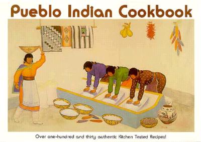 Pueblo Indian Cookbook: Recipes from the Pueblos of the American Southwest: Recipes from the Pueblos of the American Southwest (Rev)