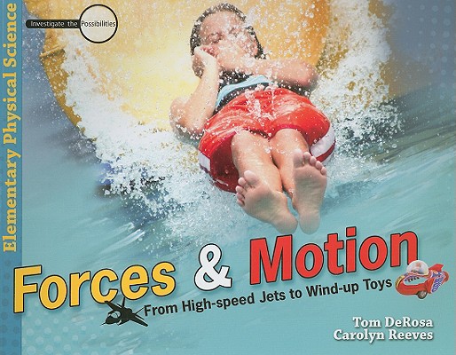 Forces and Motion: From High-speed Jets to Wind-up Toys (Investigate the Possibilities: Elementary Physics)
