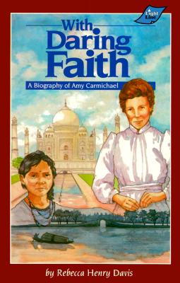With Daring Faith: A Biography of Amy Carmichael