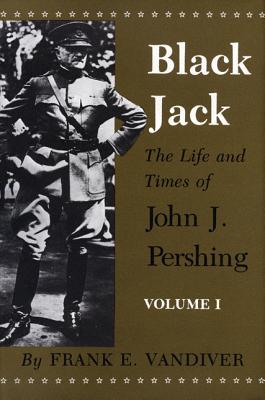 Black Jack: Life & Times of John J. Pershing. (2 Vols.).