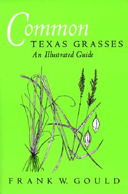 Common Texas Grasses An Illustrated Guide (W. L. Moody Jr. Natural History Series)