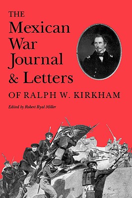MEXICAN WAR JOURNAL & LETTERS OF RALPH W. KIRKHAM (ESSAYS ON THE AMERICAN WEST SER.)