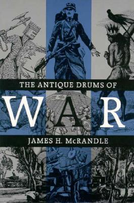 The Antique Drums of War (Volume 33) (Williams-Ford Texas A&M University Military History Series)