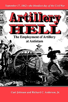 Artillery Hell: The Employment of Artillery at Antietam (Williams-Ford Texas A&M University Military History Series)