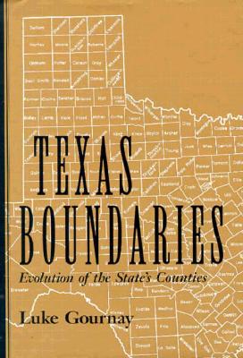 Texas Boundaries: Evolution of the State's Counties (CENTENNIAL SERIES OF THE ASSOCIATION OF FORMER STUDENTS, TEXAS A & M UNIVERSITY)