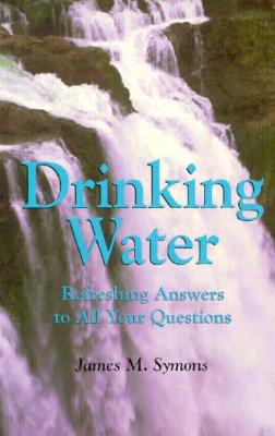 Image for Drinking Water: Refreshing Answers to All Your Questions (Louise Lindsey Merrick Natural Environment Series)
