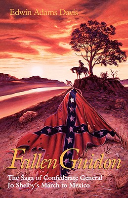 Image for Fallen Guidon The Saga of Confederate General Jo Shelby's March to Mexico Fallen Guidon The Saga of Confederate General Jo Shelby's March to Mexico